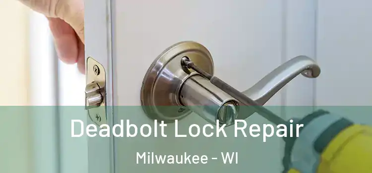 Deadbolt Lock Repair Milwaukee - WI