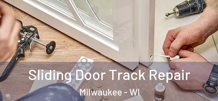 Sliding Door Track Repair Milwaukee - WI